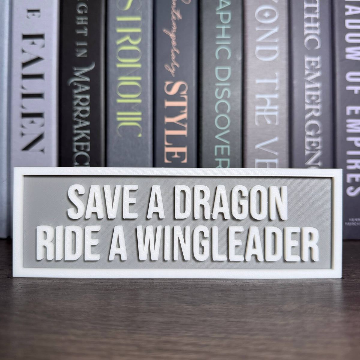 The Crafted Nook - Save A Dragon Ride A Wingleader Sign | Bookshelf Decor: Gray