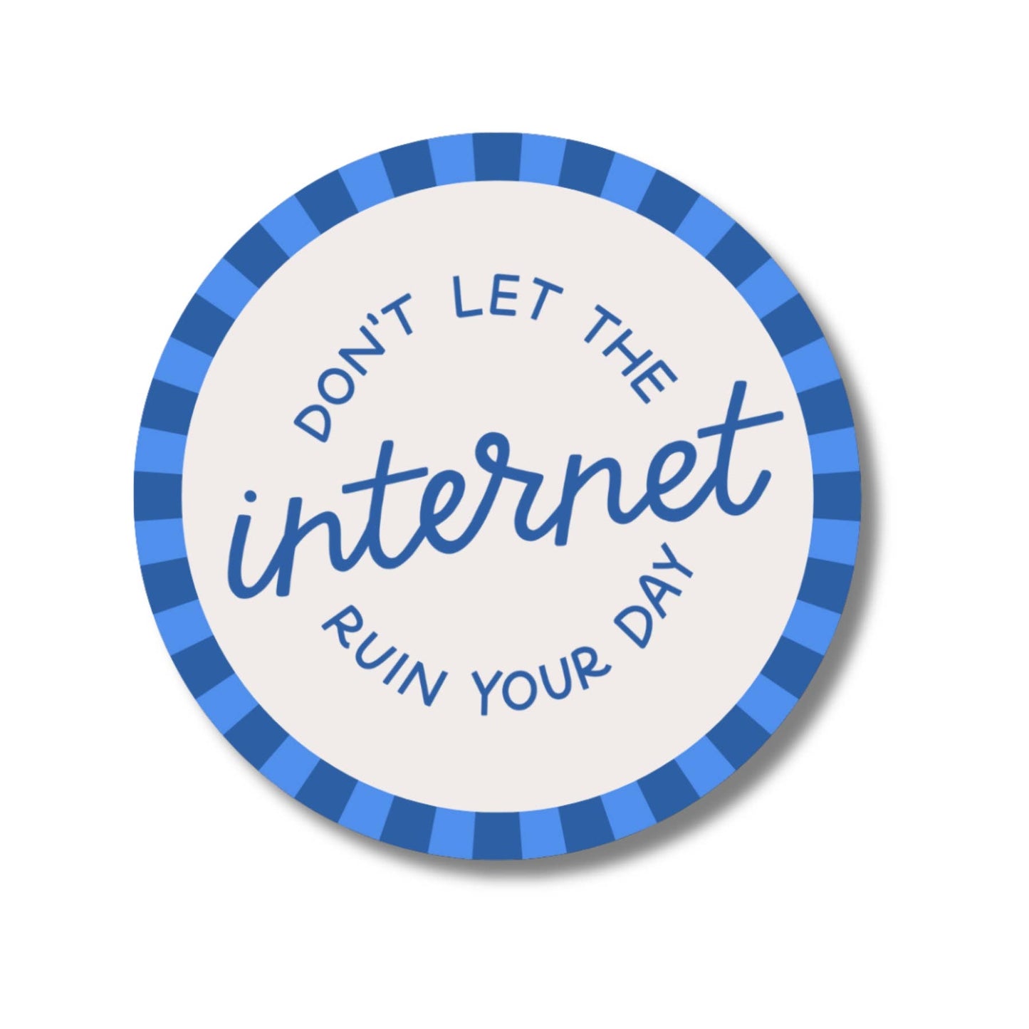 Just Follow Your Art - Don't Let The Internet Ruin Your Day Waterproof Sticker