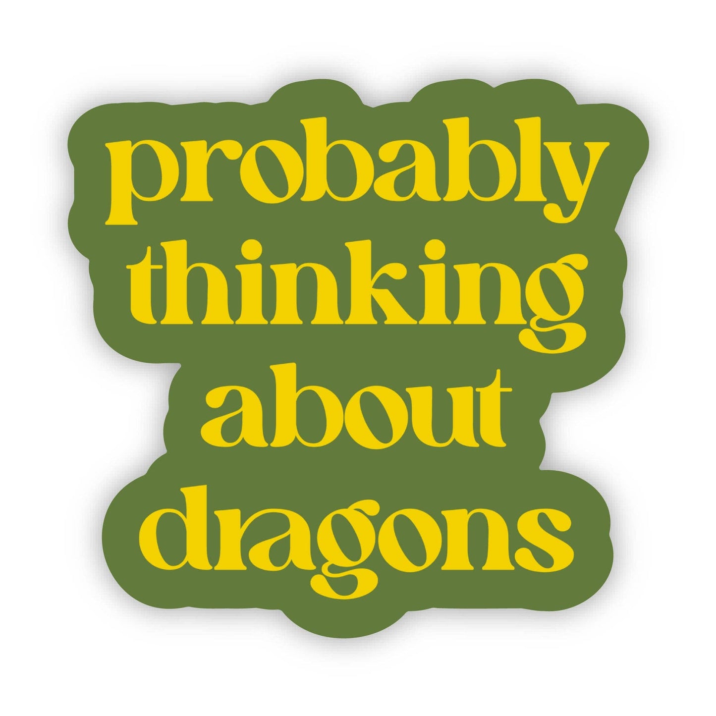 Big Moods - "Probably thinking about dragons" Text Sticker