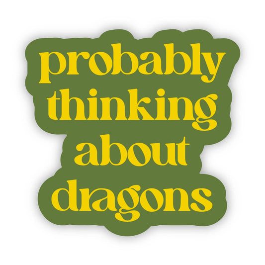 Big Moods - "Probably thinking about dragons" Text Sticker