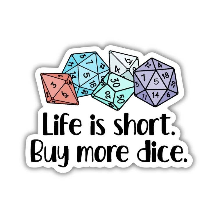 Kingdom of Threads - Life is Short, Buy More Dice Sticker
