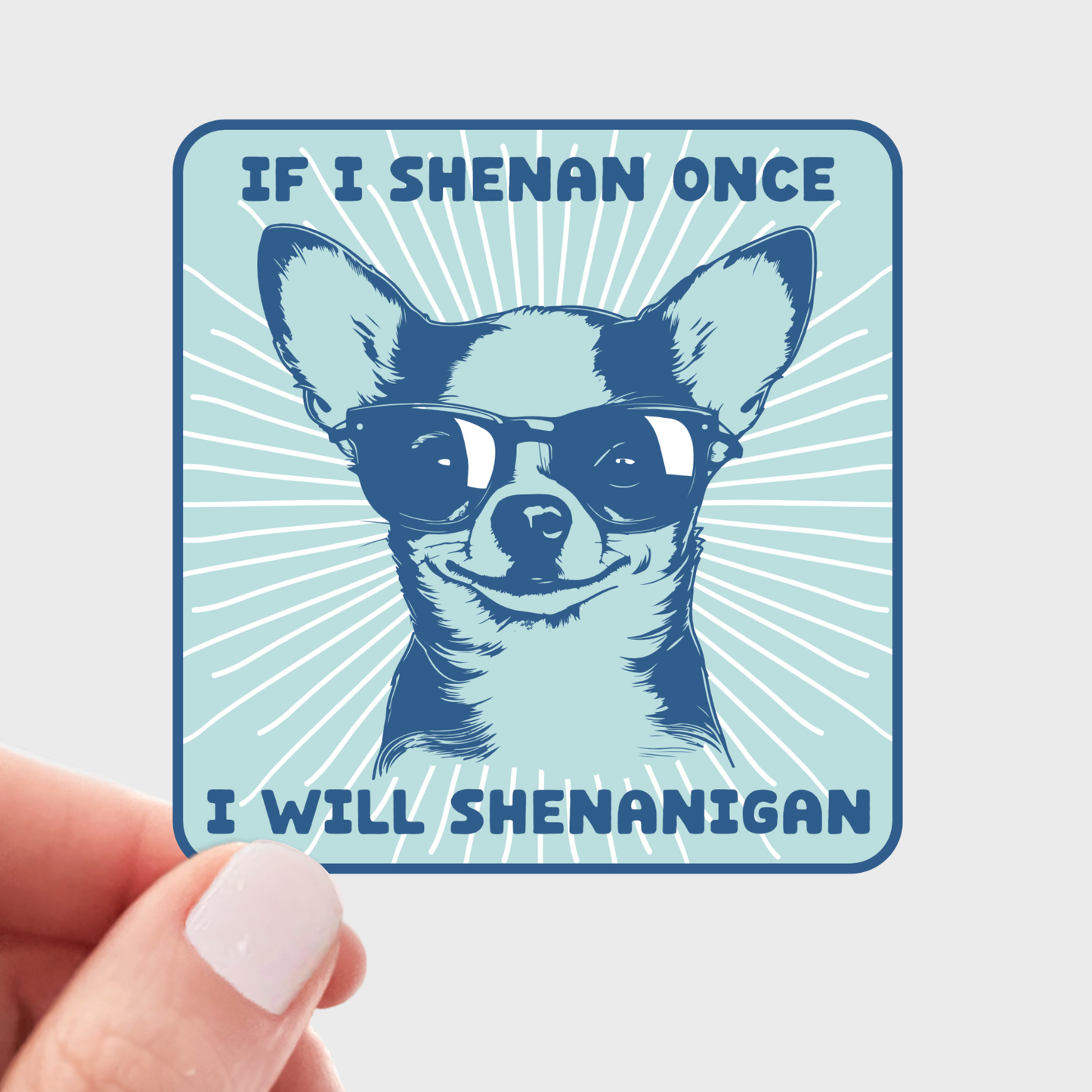 Yarnival - If I Shenan Once I Will Shenanigan Sticker - chihuahua, dog