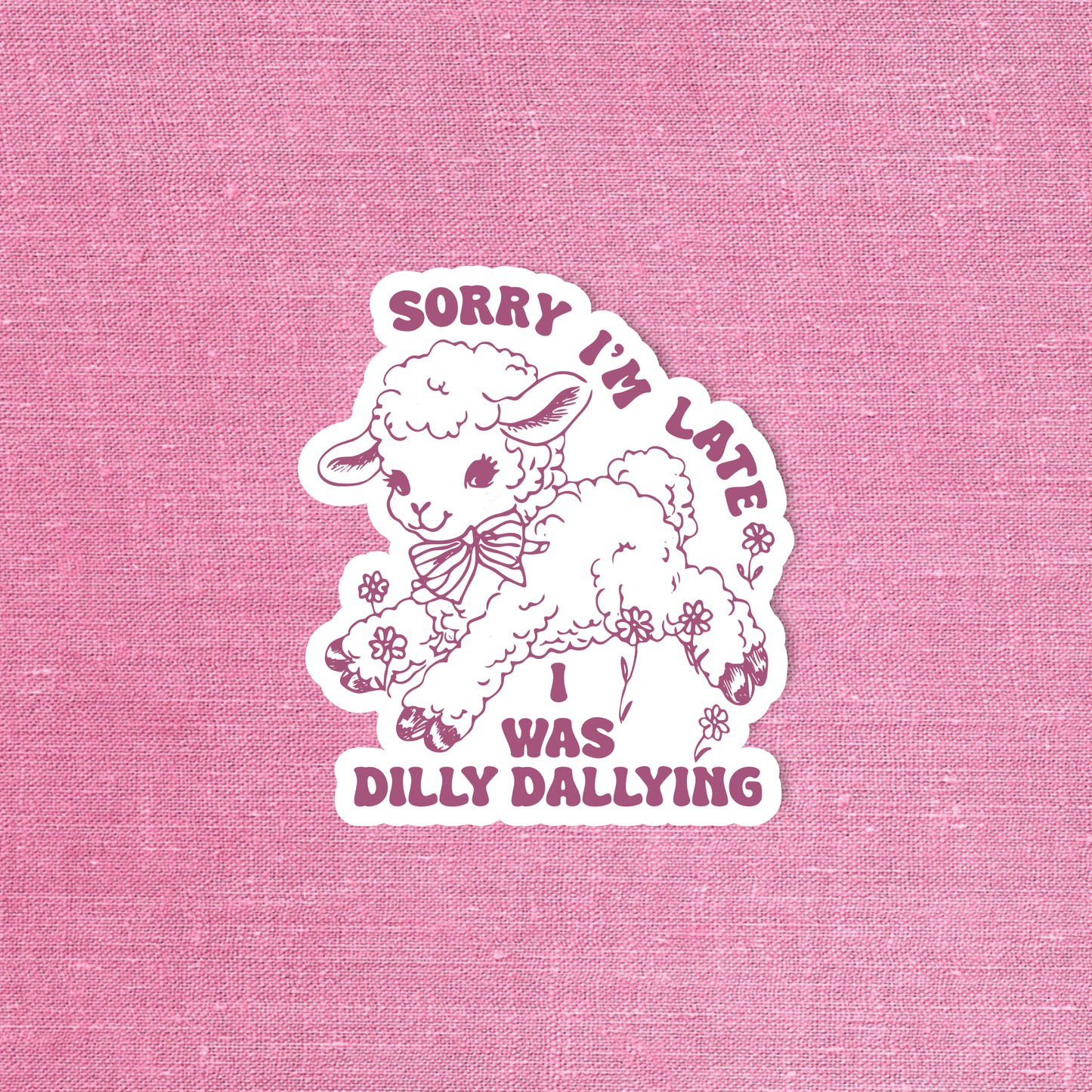 Radical Buttons - Funny sticker, Sorry I'm late I was dilly dallying