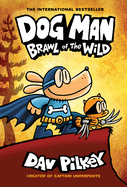 Dog Man: Brawl of the Wild: A Graphic Novel (Dog Man #6): From the Creator of Captain Underpants: Volume 6