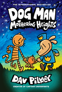 Dog Man: Mothering Heights: A Graphic Novel (Dog Man #10): From the Creator of Captain Underpants: Volume 10