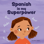 Spanish is My Superpower: A Social Emotional, Rhyming Kid's Book About Being Bilingual and Speaking Spanish