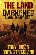 The Land Darkened: A Post Apocalyptic Thriller (Cannibal Country #1)