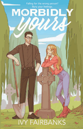 Morbidly Yours: A Steamy Romantic Comedy About Love & Luck