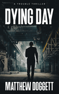 Dying Day: A Trouble Thriller