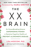 XX Brain: The Groundbreaking Science Empowering Women to Maximize Cognitive Health and Prevent Alzheimer's Disease