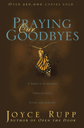 Praying Our Goodbyes: A Spiritual Companion Through Life's Losses and Sorrows (Revised)