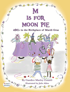 M IS FOR MOON PIE ABCs IN THE BIRTHPLACE OF MARDI GRAS