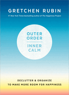 Outer Order Inner Calm Declutter and Organize to Make More Room for Happiness