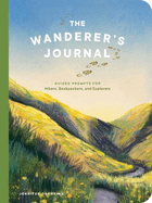 Wanderer's Journal: Guided Prompts for Hikers, Backpackers, and Explorers