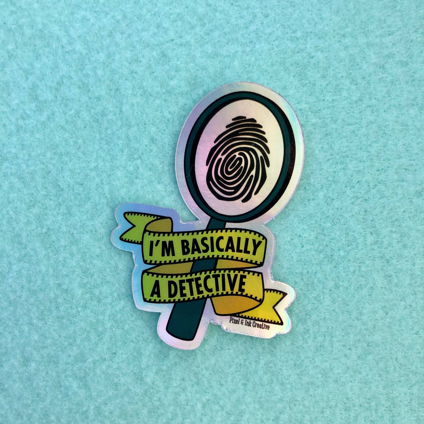 Pixel & Ink Creative - I'm Basically A Detective Holo Sticker