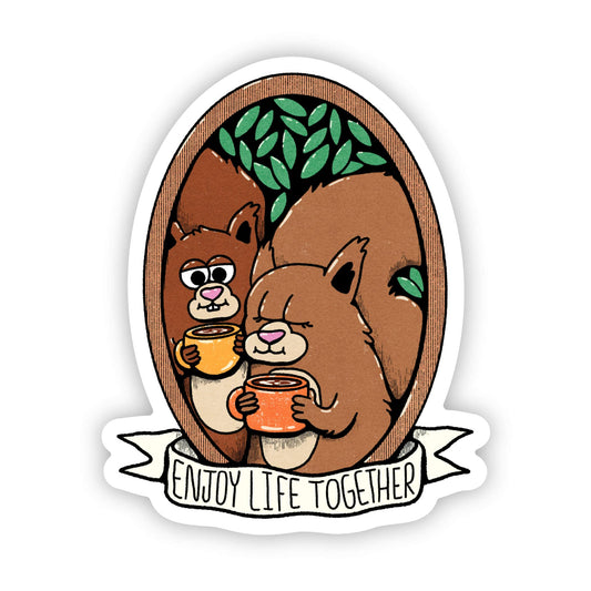 Big Moods - "Enjoy life together" squirrel sticker