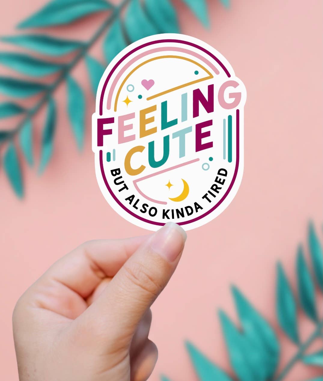 EnchantingSunshine - Feeling Cute But Also Kinda Tired Sticker