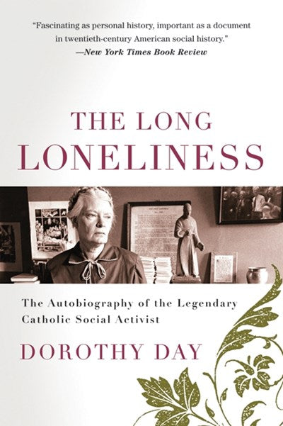 Long Loneliness: The Autobiography of the Legendary Catholic Social Activist