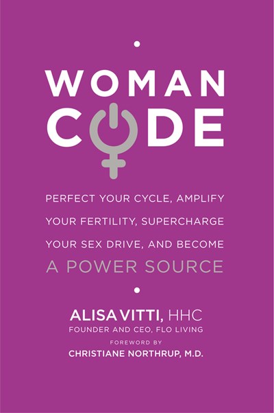 Womancode: Perfect Your Cycle, Amplify Your Fertility, Supercharge Your Sex Drive, and Become a Power Source