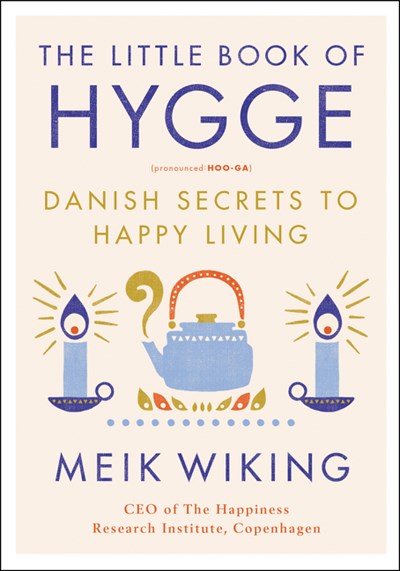 Little Book of Hygge: Danish Secrets to Happy Living