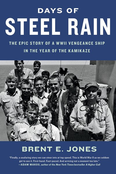 Days of Steel Rain: The Epic Story of a WWII Vengeance Ship in the Year of the Kamikaze