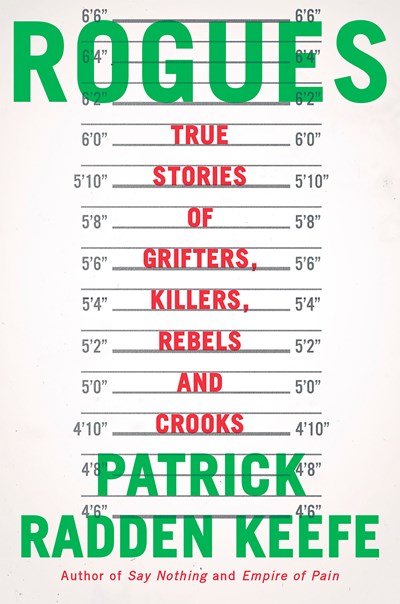 Rogues True Stories of Grifters Killers Rebels and Crooks