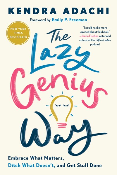 Lazy Genius Way: Embrace What Matters, Ditch What Doesn't, and Get Stuff Done