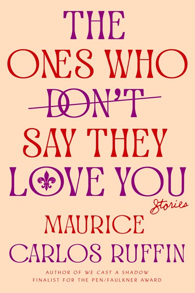 The Ones Who Don't Say They Love You: Stories