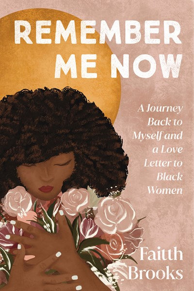 Remember Me Now A Journey Back to Myself and a Love Letter to Black Women