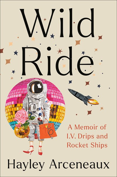 Wild Ride A Memoir of IV Drips and Rocket Ships