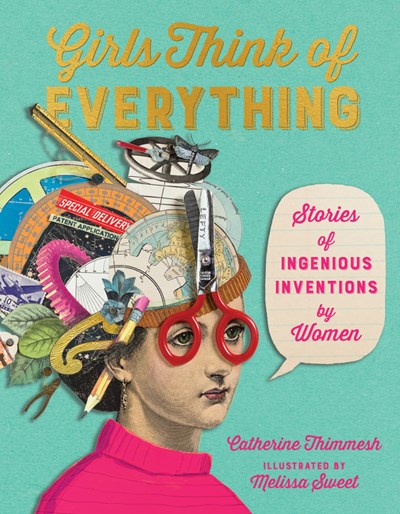 Girls Think of Everything: Stories of Ingenious Inventions by Women