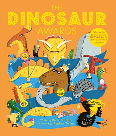 Dinosaur Awards: Celebrate the 50 Most Amazing Dinosaurs at the Ultimate Prehistoric Prizegiving