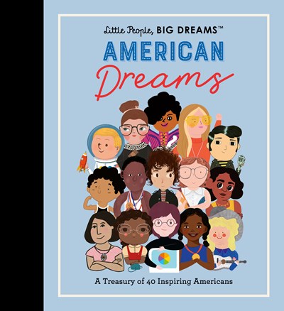 Little People, Big Dreams: American Dreams: A Treasury of 40 Inspiring Americans