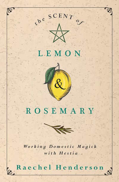 Scent of Lemon & Rosemary: Working Domestic Magick with Hestia