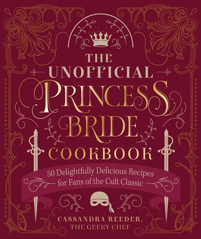 Unofficial Princess Bride Cookbook: 50 Delightfully Delicious Recipes for Fans of the Cult Classic