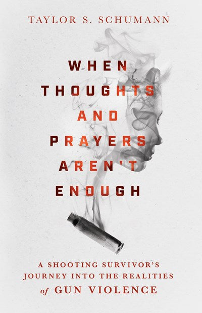 When Thoughts and Prayers Aren't Enough: A Shooting Survivor's Journey Into the Realities of Gun Violence