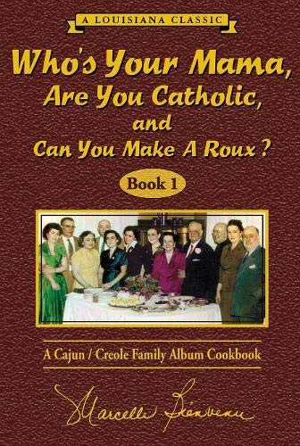 Who's Your Mama, Are You Catholic, and Can You Make a Roux?: A CajunCreole Family Album Cookbook (Book 1)