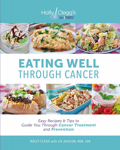 Holly Clegg's Trim and Terrific: Eating Well Through Cancer