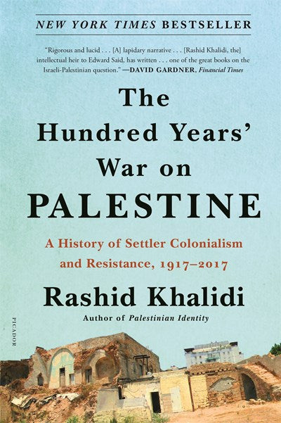 Hundred Years' War on Palestine: A History of Settler Colonialism and Resistance, 1917-2017