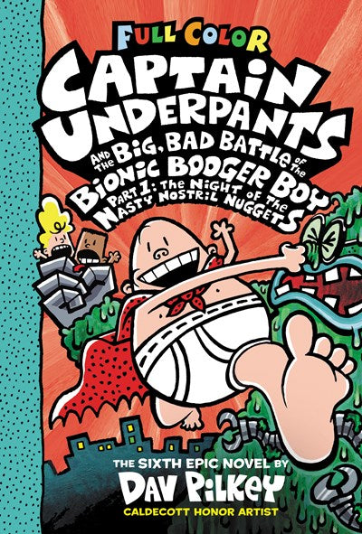 Captain Underpants and the Big, Bad Battle of the Bionic Booger Boy, Part 1: The Night of the Nasty Nostril Nuggets: Color Edition (Captain Underpants