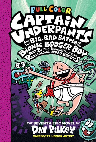 Captain Underpants and the Big, Bad Battle of the Bionic Booger Boy, Part 2: The Revenge of the Ridiculous Robo-Boogers: Color Edition (Captain Underp