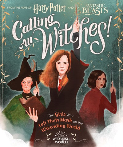 Calling All Witches! Girls Who Left Their Mark on the Wizarding World (Harry Potter and Fantastic Beasts)