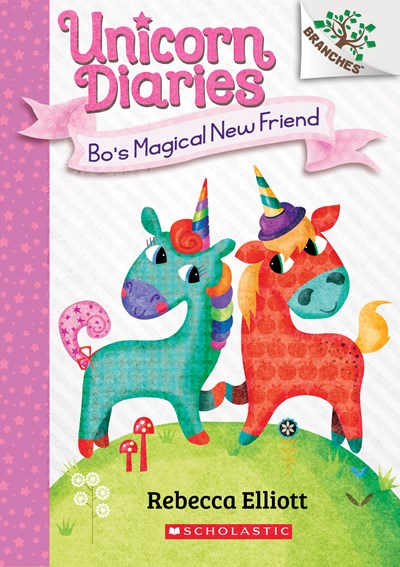 Bo's Magical New Friend: A Branches Book (Unicorn Diaries #1), Volume 1