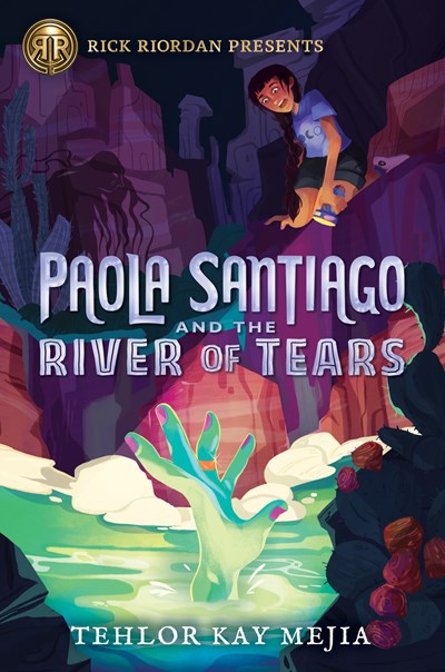 Rick Riordan Presents Paola Santiago and the River of Tears-A Paola Santiago Novel Book 1 A Paola Santiago Novel Book 1