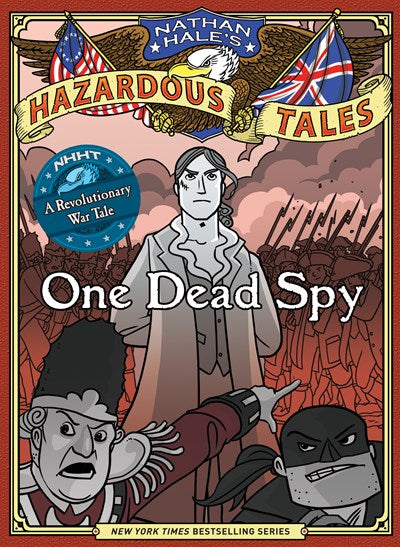 One Dead Spy Nathan Hales Hazardous Tales 1 A Revolutionary War Tale