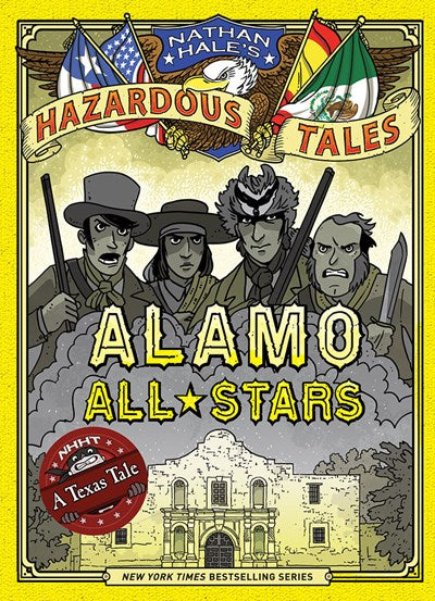 Alamo All-Stars Nathan Hales Hazardous Tales 6 A Texas Tale