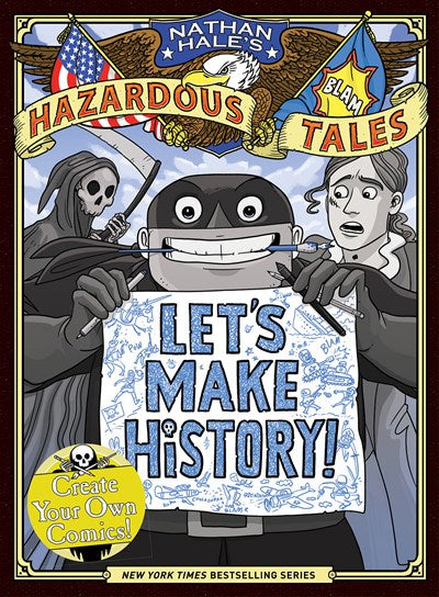 Lets Make History Nathan Hales Hazardous Tales Create Your Own Comics