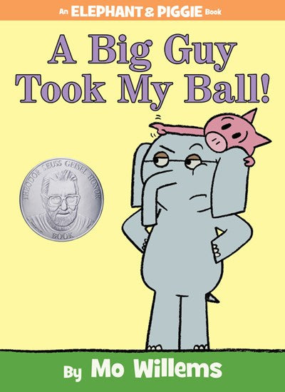 Big Guy Took My Ball! (an Elephant and Piggie Book)