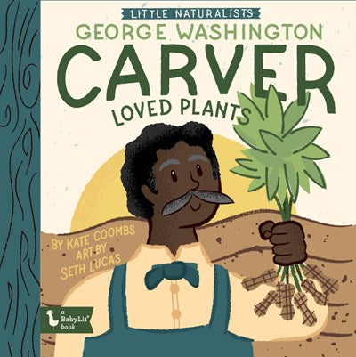 Little Naturalists George Washington Carver Loved Plants