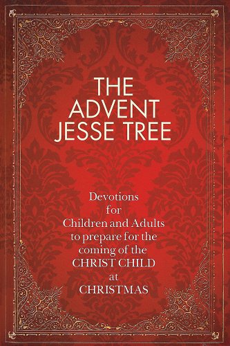 Advent Jesse Tree: Devotions for Children and Adults to Prepare for the Coming of the Christ Child at Christmas